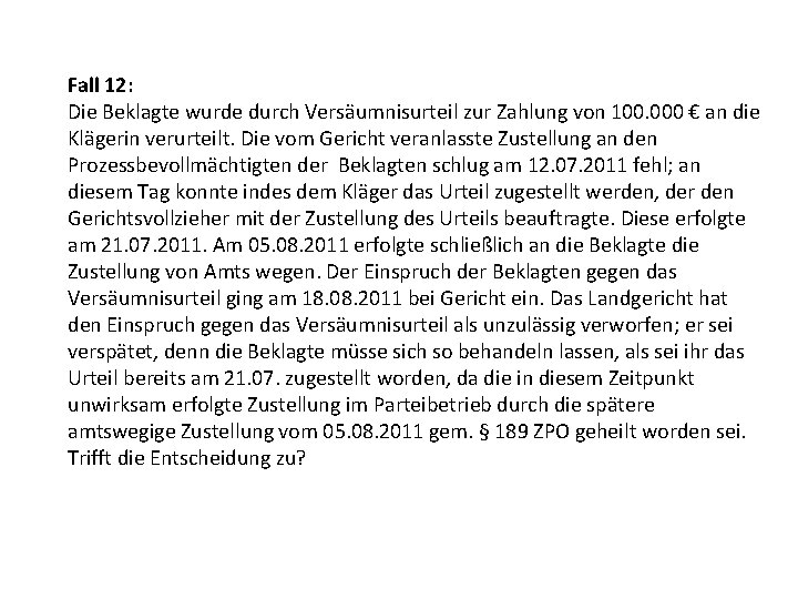 Fall 12: Die Beklagte wurde durch Versäumnisurteil zur Zahlung von 100. 000 € an