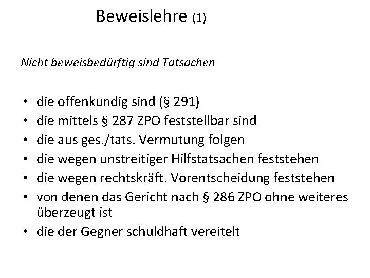  Beweislehre (1) Nicht beweisbedürftig sind Tatsachen die offenkundig sind (§ 291) die mittels