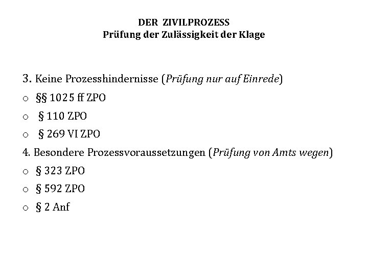 DER ZIVILPROZESS Prüfung der Zulässigkeit der Klage 3. Keine Prozesshindernisse (Prüfung nur auf Einrede)