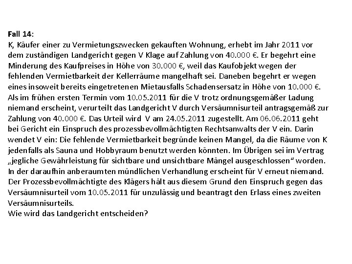 Fall 14: K, Käufer einer zu Vermietungszwecken gekauften Wohnung, erhebt im Jahr 2011 vor