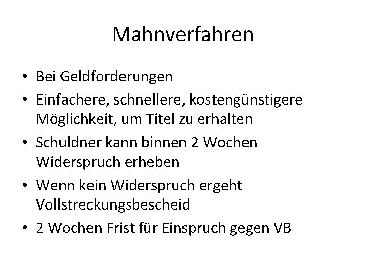 Mahnverfahren • Bei Geldforderungen • Einfachere, schnellere, kostengünstigere Möglichkeit, um Titel zu erhalten •