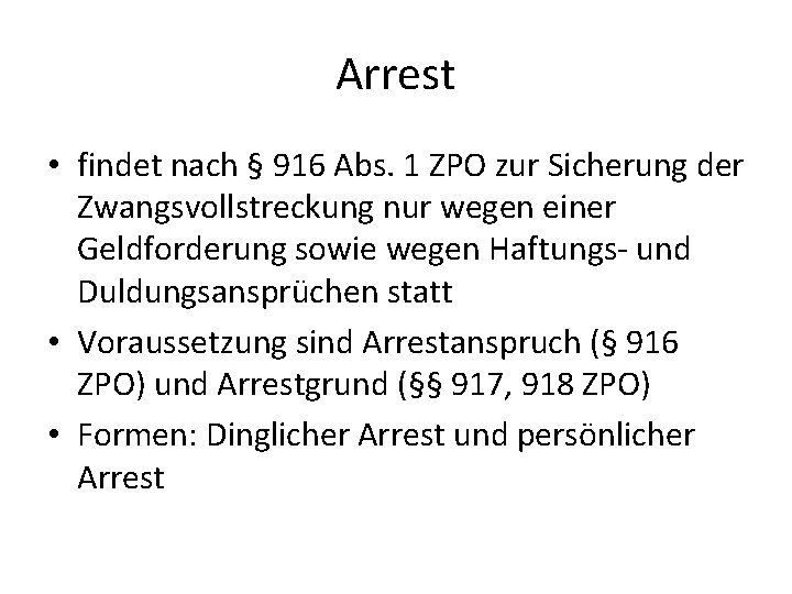 Arrest • findet nach § 916 Abs. 1 ZPO zur Sicherung der Zwangsvollstreckung nur