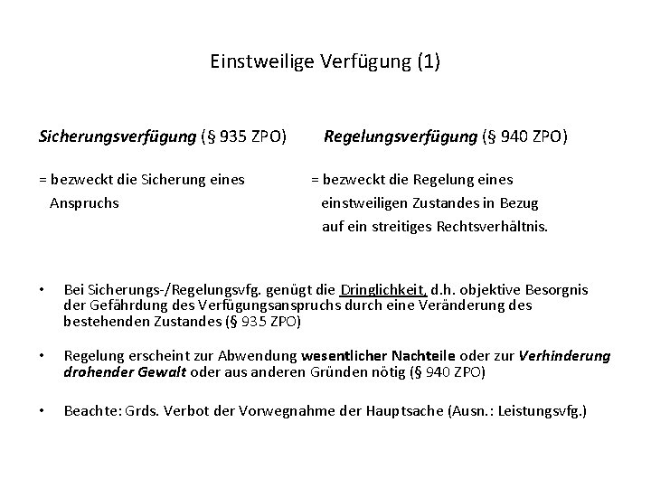 Einstweilige Verfügung (1) Sicherungsverfügung (§ 935 ZPO) Regelungsverfügung (§ 940 ZPO) = bezweckt die