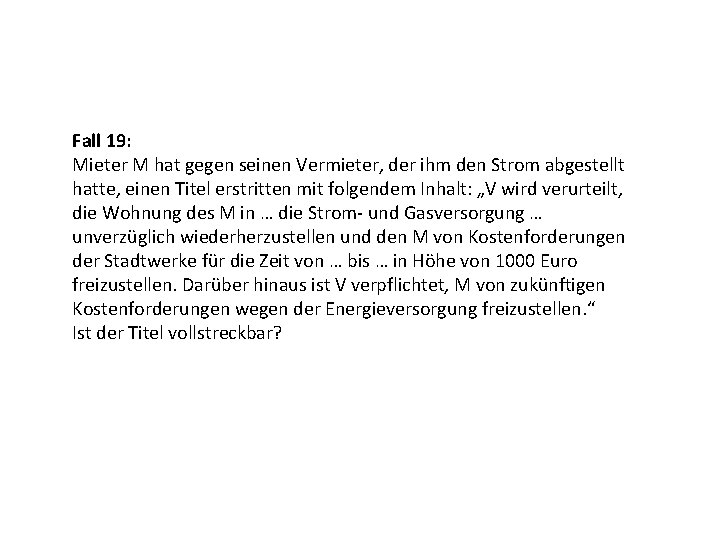 Fall 19: Mieter M hat gegen seinen Vermieter, der ihm den Strom abgestellt hatte,