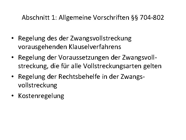 Abschnitt 1: Allgemeine Vorschriften §§ 704 802 • Regelung des der Zwangsvollstreckung vorausgehenden Klauselverfahrens