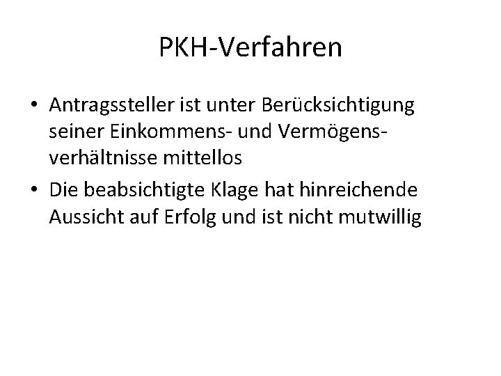 PKH Verfahren • Antragssteller ist unter Berücksichtigung seiner Einkommens und Vermögens verhältnisse mittellos •