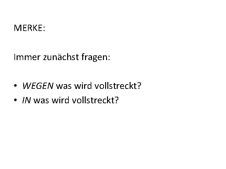 MERKE: Immer zunächst fragen: • WEGEN was wird vollstreckt? • IN was wird vollstreckt?