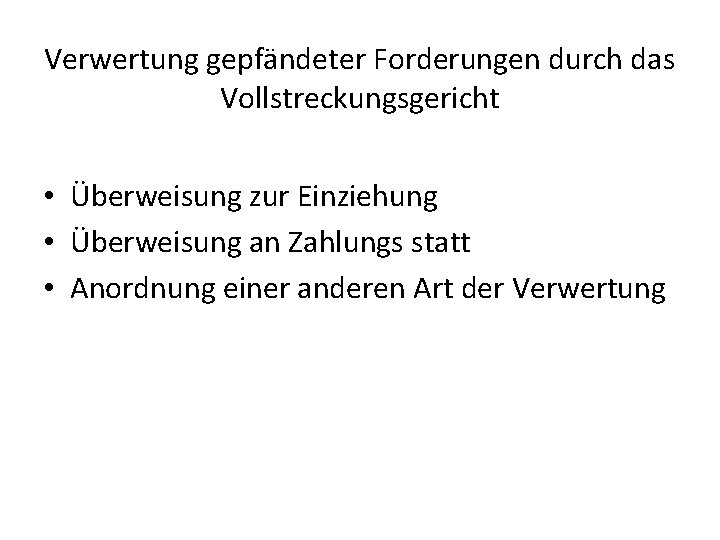 Verwertung gepfändeter Forderungen durch das Vollstreckungsgericht • Überweisung zur Einziehung • Überweisung an Zahlungs