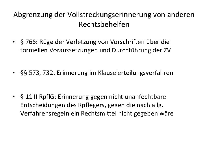 Abgrenzung der Vollstreckungserinnerung von anderen Rechtsbehelfen • § 766: Rüge der Verletzung von Vorschriften