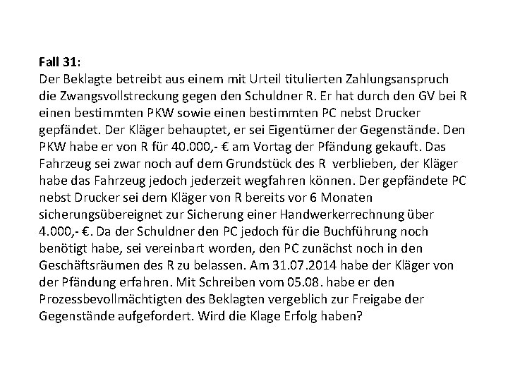 Fall 31: Der Beklagte betreibt aus einem mit Urteil titulierten Zahlungsanspruch die Zwangsvollstreckung gegen