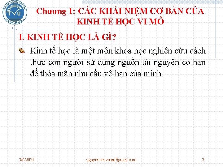 Chương 1: CÁC KHÁI NIỆM CƠ BẢN CỦA KINH TẾ HỌC VI MÔ I. Chương 1: CÁC KHÁI NIỆM CƠ BẢN CỦA KINH TẾ HỌC VI MÔ I.