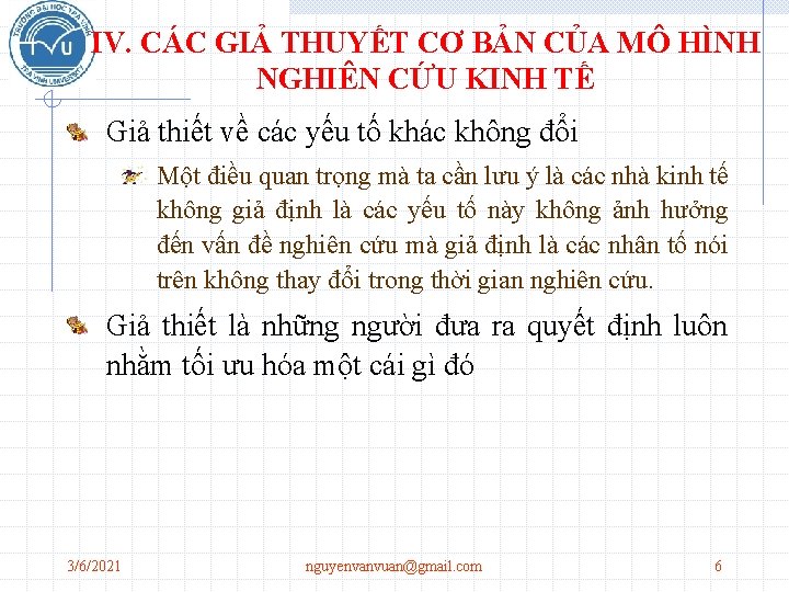 IV. CÁC GIẢ THUYẾT CƠ BẢN CỦA MÔ HÌNH NGHIÊN CỨU KINH TẾ Giả IV. CÁC GIẢ THUYẾT CƠ BẢN CỦA MÔ HÌNH NGHIÊN CỨU KINH TẾ Giả