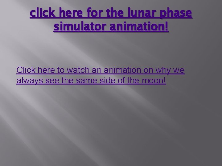 click here for the lunar phase simulator animation! Click here to watch an animation