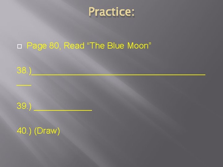 Practice: Page 80, Read “The Blue Moon” 38. )__________________ ___ 39. ) ______ 40.