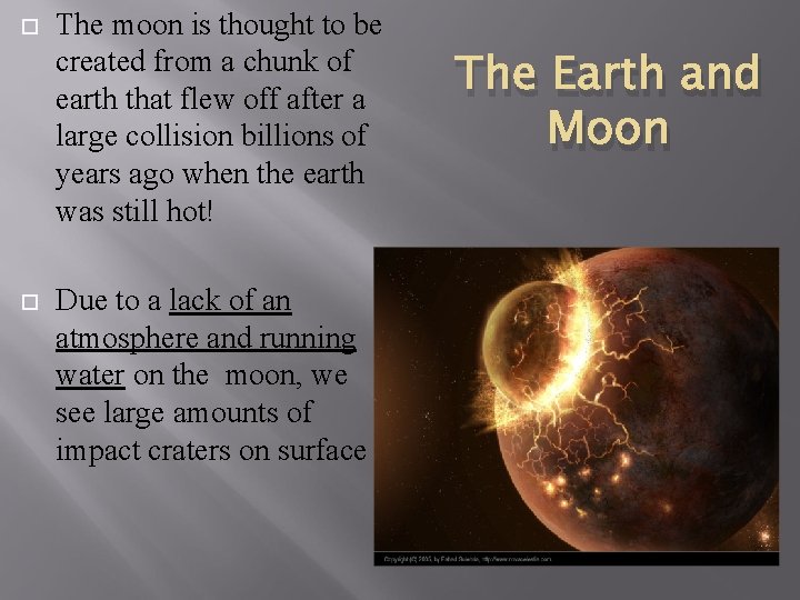  The moon is thought to be created from a chunk of earth that