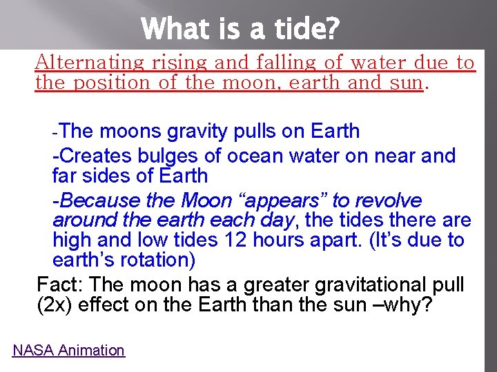 What is a tide? Alternating rising and falling of water due to the position