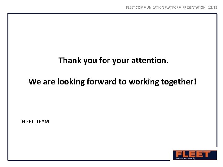 FLEET COMMUNICATION PLATFORM PRESENTATION 12/12 Thank you for your attention. We are looking forward