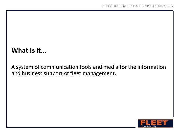 FLEET COMMUNICATION PLATFORM PRESENTATION 2/12 What is it. . . A system of communication