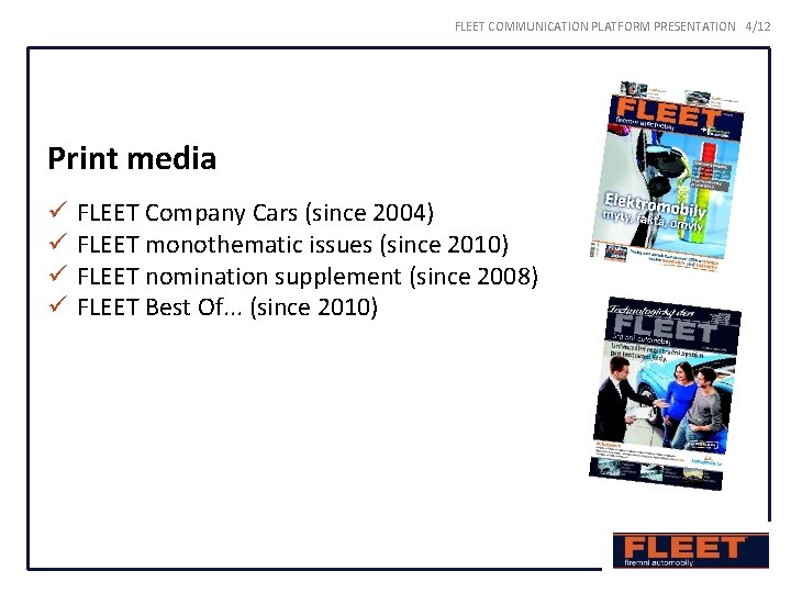FLEET COMMUNICATION PLATFORM PRESENTATION 4/12 Print media ü ü FLEET Company Cars (since 2004)