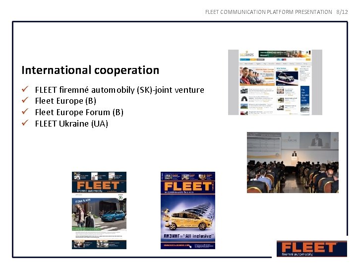 FLEET COMMUNICATION PLATFORM PRESENTATION 8/12 International cooperation ü ü FLEET firemné automobily (SK)-joint venture