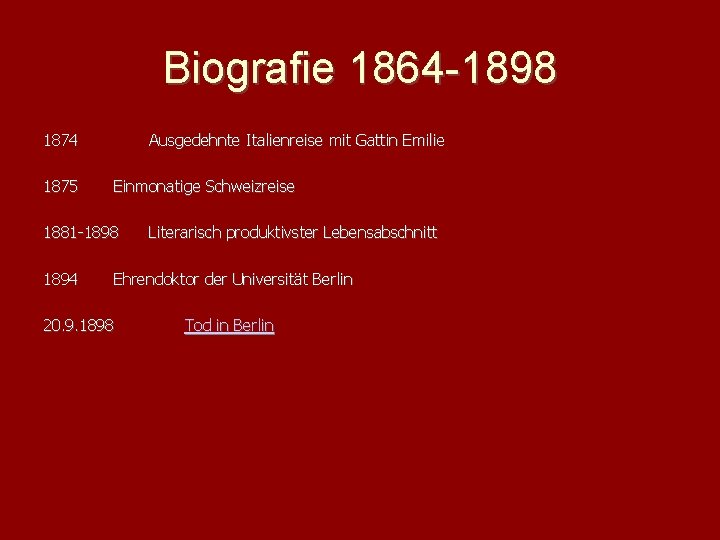 Biografie 1864 -1898 1874 1875 Ausgedehnte Italienreise mit Gattin Emilie Einmonatige Schweizreise 1881 -1898