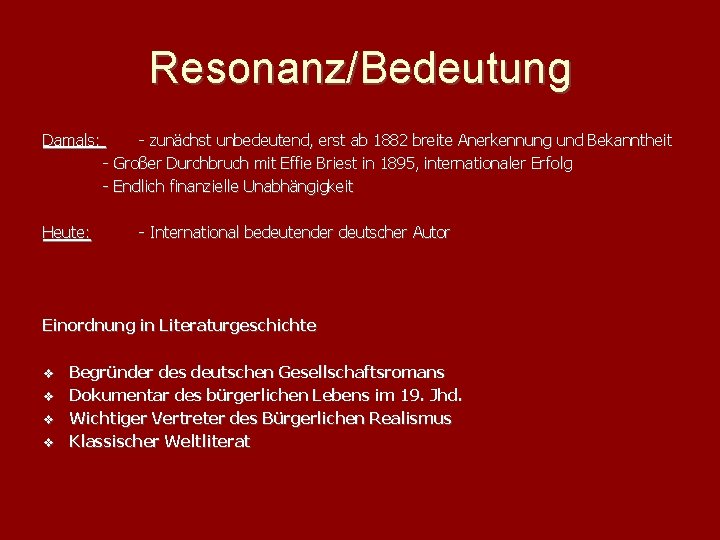 Resonanz/Bedeutung Damals: Heute: - zunächst unbedeutend, erst ab 1882 breite Anerkennung und Bekanntheit -