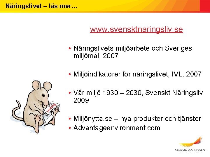 Näringslivet – läs mer… www. svensktnaringsliv. se • Näringslivets miljöarbete och Sveriges miljömål, 2007