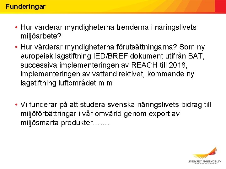 Funderingar • Hur värderar myndigheterna trenderna i näringslivets miljöarbete? • Hur värderar myndigheterna förutsättningarna?