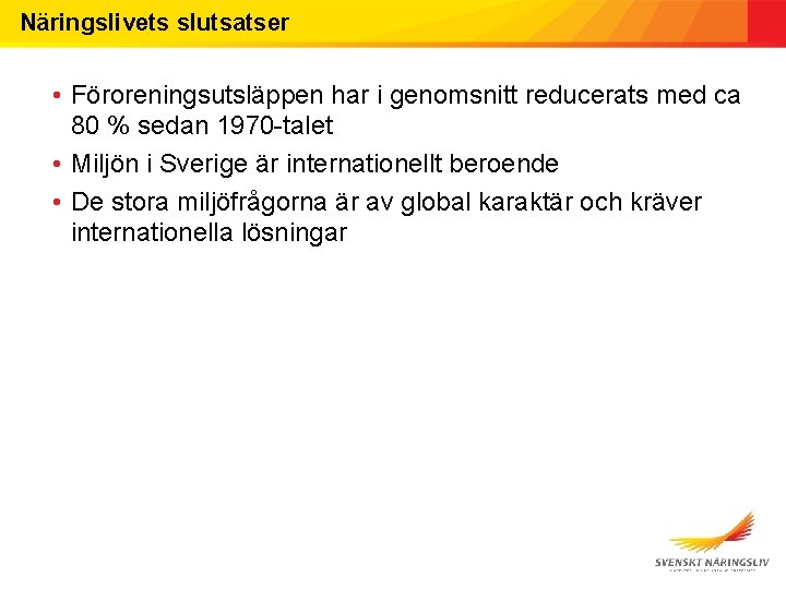 Näringslivets slutsatser • Föroreningsutsläppen har i genomsnitt reducerats med ca 80 % sedan 1970