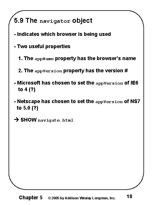 5. 9 The navigator object - Indicates which browser is being used - Two