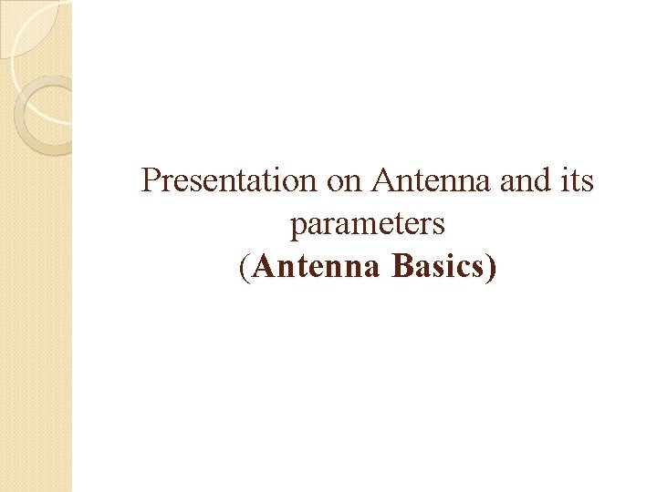 Presentation on Antenna and its parameters (Antenna Basics) 