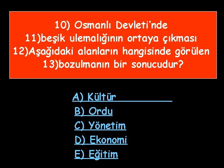 10) Osmanlı Devleti’nde 11)beşik ulemalığının ortaya çıkması 12)Aşağıdaki alanların hangisinde görülen 13)bozulmanın bir sonucudur?