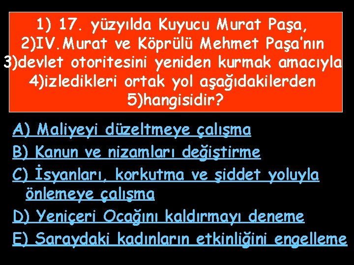 1) 17. yüzyılda Kuyucu Murat Paşa, 2)IV. Murat ve Köprülü Mehmet Paşa’nın 3)devlet otoritesini 1) 17. yüzyılda Kuyucu Murat Paşa, 2)IV. Murat ve Köprülü Mehmet Paşa’nın 3)devlet otoritesini