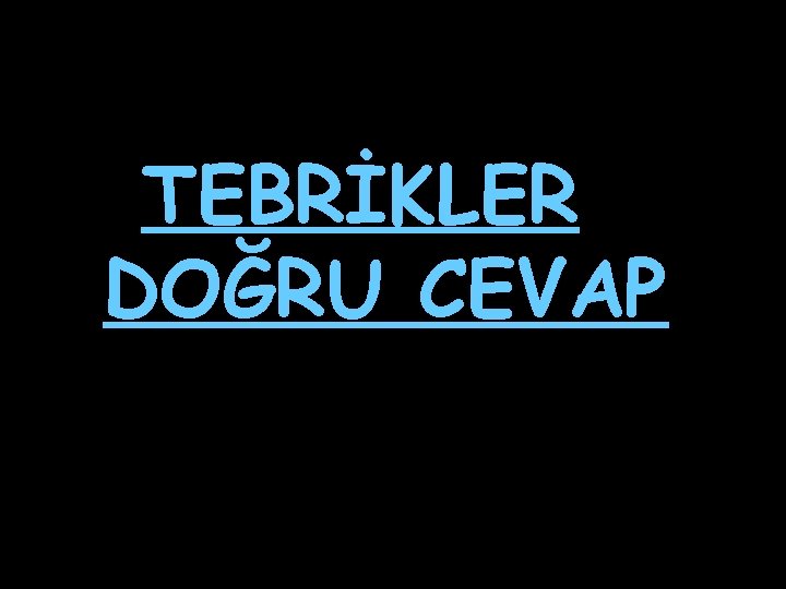 TEBRİKLER DOĞRU CEVAP 