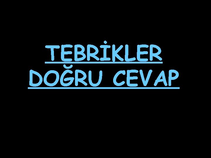 TEBRİKLER DOĞRU CEVAP 