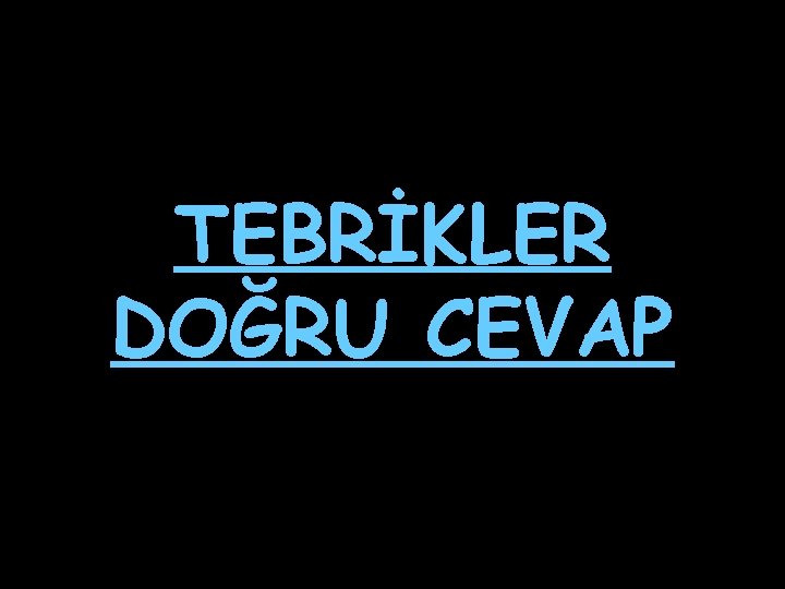 TEBRİKLER DOĞRU CEVAP 