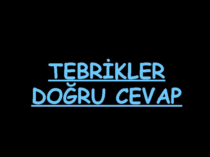 TEBRİKLER DOĞRU CEVAP 