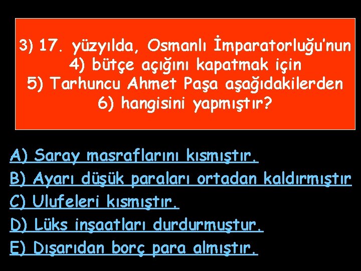 3) 17. yüzyılda, Osmanlı İmparatorluğu’nun 4) bütçe açığını kapatmak için 5) Tarhuncu Ahmet Paşa