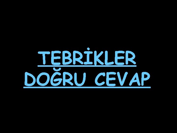 TEBRİKLER DOĞRU CEVAP 