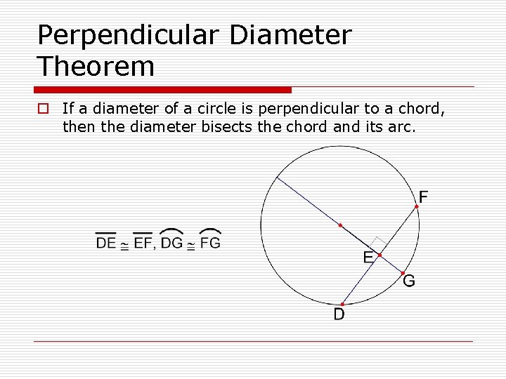 Perpendicular Diameter Theorem o If a diameter of a circle is perpendicular to a