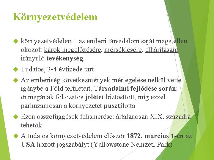 Környezetvédelem környezetvédelem: az emberi társadalom saját maga ellen okozott károk megelőzésére, mérséklésére, elhárítására irányuló