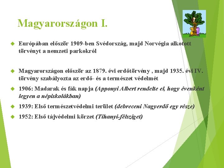 Magyarországon I. Európában először 1909 -ben Svédország, majd Norvégia alkotott törvényt a nemzeti parkokról