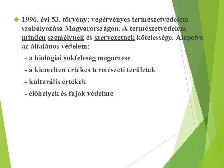  1996. évi 53. törvény: végérvényes természetvédelem szabályozása Magyarországon. A természetvédelem minden személynek és