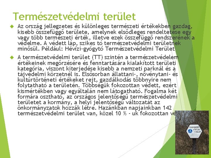 Természetvédelmi terület Az ország jellegzetes és különleges természeti értékekben gazdag, kisebb összefüggő területe, amelynek