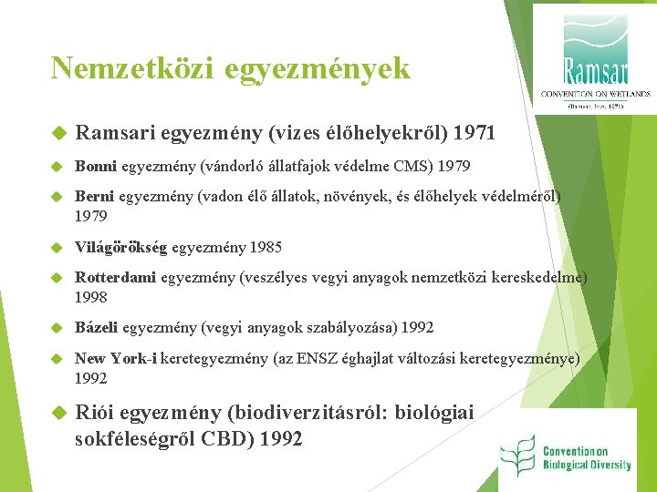 Nemzetközi egyezmények Ramsari egyezmény (vizes élőhelyekről) 1971 Bonni egyezmény (vándorló állatfajok védelme CMS) 1979