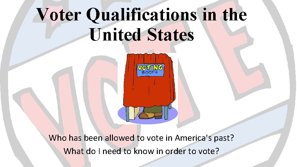 Voter Qualifications in the United States Who has been allowed to vote in America’s