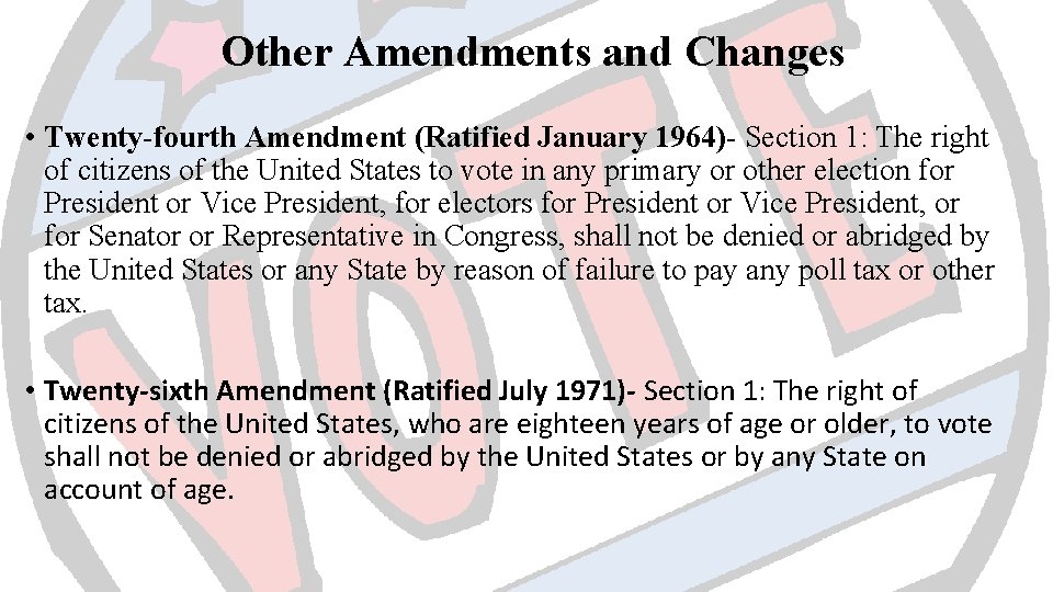 Other Amendments and Changes • Twenty-fourth Amendment (Ratified January 1964)- Section 1: The right