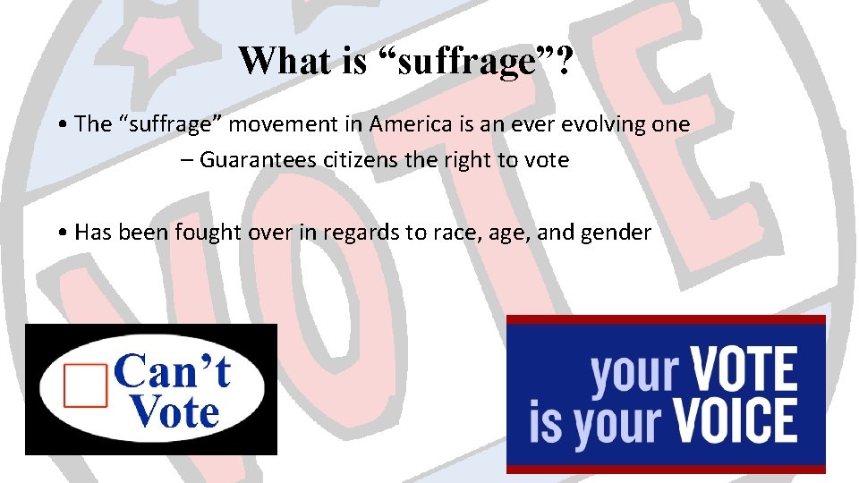What is “suffrage”? • The “suffrage” movement in America is an ever evolving one