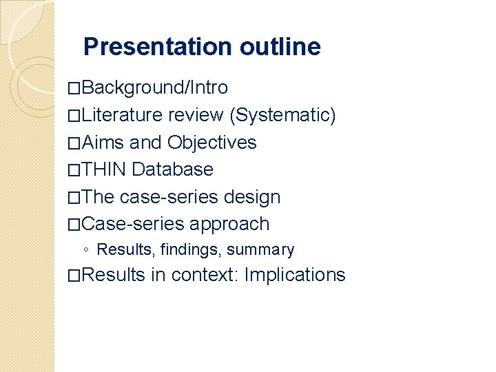 Presentation outline �Background/Intro �Literature review (Systematic) �Aims and Objectives �THIN Database �The case-series design