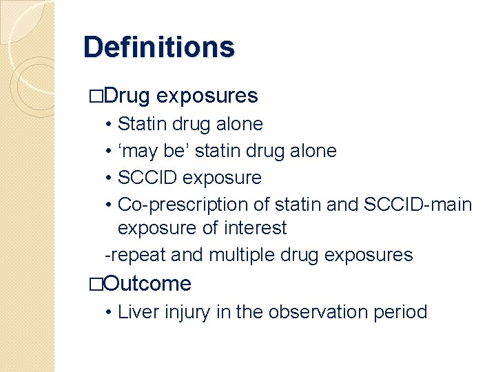 Definitions �Drug exposures • • Statin drug alone ‘may be’ statin drug alone SCCID